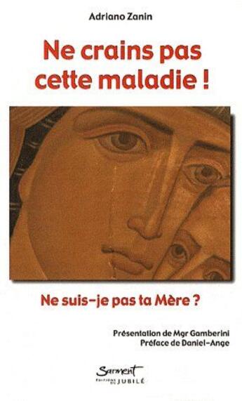 Couverture du livre « Ne crains pas cette maladie ! ; ne suis-je pas ta mère ? » de Zanin/Gamberini aux éditions Jubile