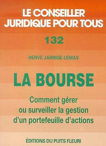 Couverture du livre « La bourse ; comment gérer ou surveiller la gestion d'un portefeuille d'actions » de Herve Jarrige-Lemas aux éditions Puits Fleuri