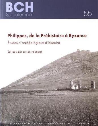 Couverture du livre « Philippes, de la préhistoire à Byzance ; études d'archéologie et d'histoire » de Julien Fournier aux éditions Ecole Francaise D'athenes