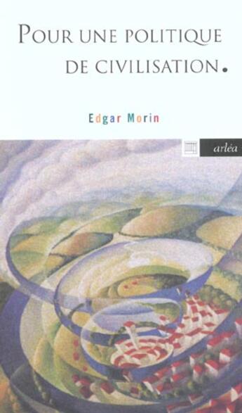 Couverture du livre « Pour une politique de civilisation » de Edgar Morin aux éditions Arlea