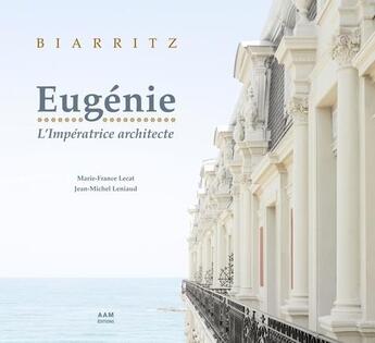 Couverture du livre « Biarritz, de la Villa Eugénie à l'Hôtel du Palais » de Marie-France Lecat et France De Griessen aux éditions Aam - Archives D'architecture Moderne