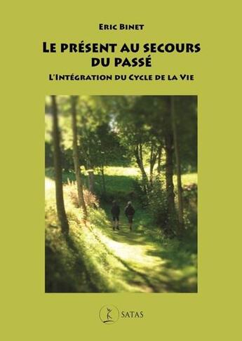 Couverture du livre « Le present au secours du passe - l'integration du cycle de la vie » de Binet E. aux éditions Satas