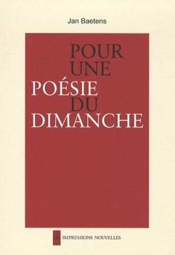 Couverture du livre « Pour une poésie du dimanche » de Jan Baetens aux éditions Impressions Nouvelles