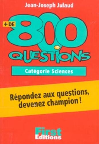 Couverture du livre « + de 800 questions, categorie sciences » de Jean-Joseph Julaud aux éditions First