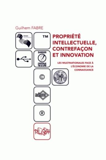 Couverture du livre « Propriété intellectuelle, contrefaçon et innovation ; les multinationa les face à l'économie de la connaissance » de Guilhem Fabre aux éditions Pu De Rouen