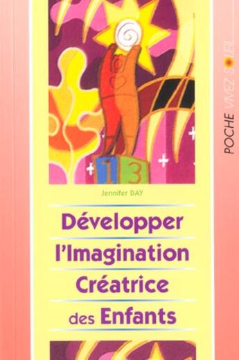 Couverture du livre « Developper l'imagination creatrice des enfants » de Day Jennifer aux éditions Vivez Soleil