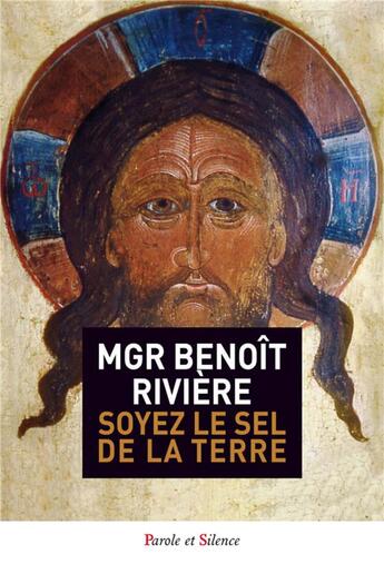 Couverture du livre « Soyez le sel de la terre » de Benoît Rivière aux éditions Parole Et Silence