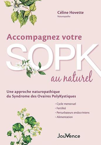 Couverture du livre « Accompagnez votre SOPK au naturel : cycle menstruel, fertilité, alimentation, perturbateurs endocriniens » de Celine Hovette aux éditions Jouvence