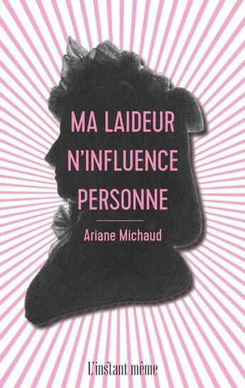 Couverture du livre « Ma laideur n'influence personne » de Ariane Michaud aux éditions Instant Meme