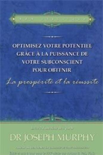 Couverture du livre « Optimisez votre potentiel grâce à la puissance de votre subconscient pour obtenir la prosperité et la réussite » de Joseph Murphy aux éditions Ada