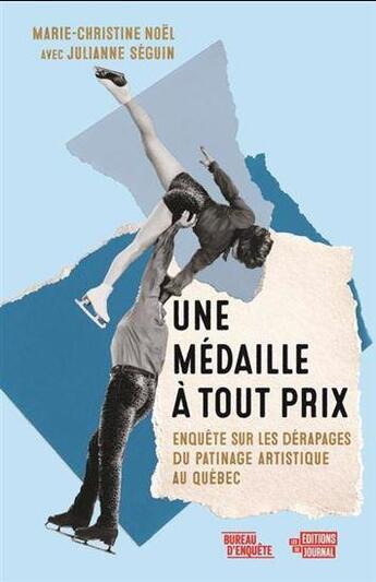 Couverture du livre « Une médaille à tout prix : enquête sur les dérapages du patinage » de Marie-Christine Noel et Julianne Seguin aux éditions Editions Du Journal