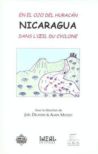 Couverture du livre « Nicaragua ; dans l'oeil du cyclone » de Joel Delhom et Alain Musset aux éditions Iheal