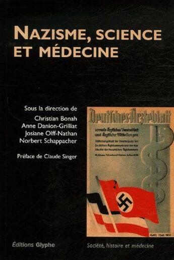 Couverture du livre « Nazisme, science et médecine » de Anne Danion-Grilliat et Christian Bonah et Josiane Olff-Nathan et Norbert Schappacher aux éditions Glyphe