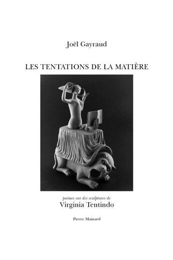 Couverture du livre « Les tentations de la matière » de Gayraud Joel et Virginia Tentindo aux éditions Pierre Mainard