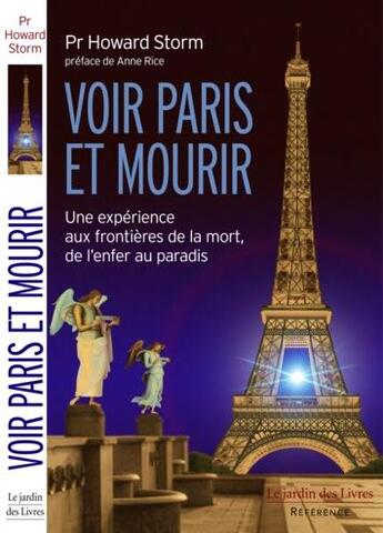 Couverture du livre « Voir Paris et mourir ; une expérience aux frontières de la mort, de l'enfer au paradis » de Howard Storm aux éditions Jardin Des Livres