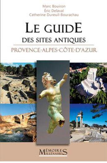 Couverture du livre « Le guide des sites antiques Provence-Alpes-Côte-d'Azur » de Marc Bouiron aux éditions Memoires Millenaires