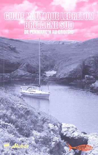 Couverture du livre « Guide nautique Lebreton ; Bretagne Sud ; de Penmarc'h au Croisic » de Eric Le Breton aux éditions Hot Tuna