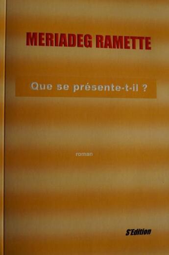 Couverture du livre « Que se présente-t-il ? » de Ramette Meriadeg aux éditions Ramette Meriadeg