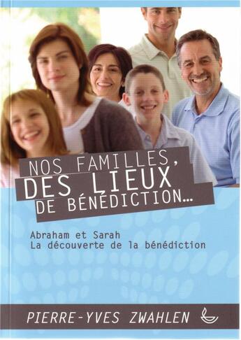 Couverture du livre « Nos familles, des lieux de bénédiction Tome 1 » de Pierre-Yves Zwahlen aux éditions Llb Suisse