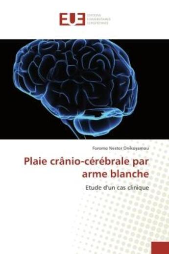 Couverture du livre « Plaie crAnio-cerebrale par arme blanche : Etude d'un cas clinique » de Foromo Onikoyamou aux éditions Editions Universitaires Europeennes