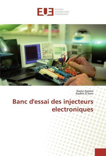 Couverture du livre « Banc d'essai des injecteurs electroniques » de Aymen Naoui aux éditions Editions Universitaires Europeennes