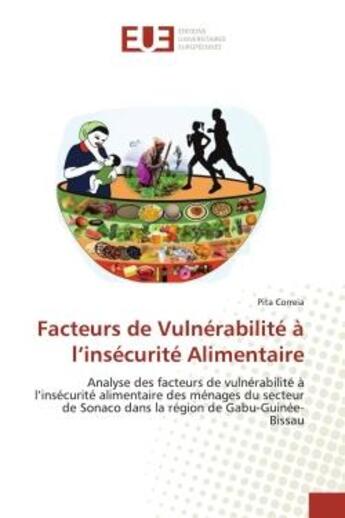 Couverture du livre « Facteurs de Vulnérabilité à l'insécurité Alimentaire : Analyse facteurs de vulnérabilité à l'insécurité alimentaire des ménages du secteur de Sonaco » de Pita Correia aux éditions Editions Universitaires Europeennes