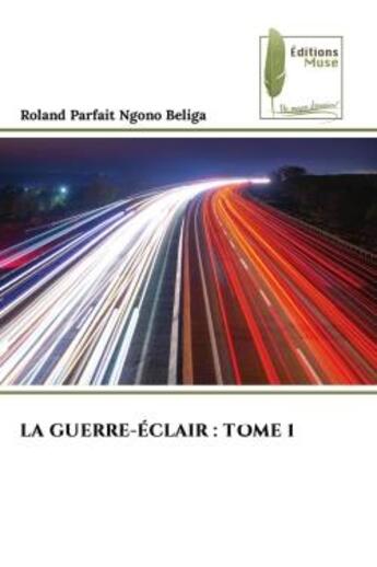 Couverture du livre « LA GUERRE-ÉCLAIR : TOME 1 » de Roland Parfait Ngono Beliga aux éditions Muse