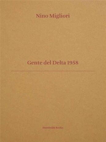 Couverture du livre « Nino Migliori ; gente del delta 1958 » de Vasco Brondi et Mauro Zanchi et Corrado Benigni aux éditions Humboldt Books