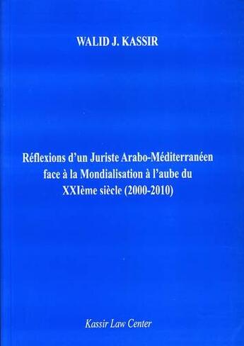 Couverture du livre « Réflexions d'un juriste arabo-méditerranéen face à la mondialisation à l'aube du XXI siècle (2000-2010) » de Kassir Walid J. aux éditions Bruylant