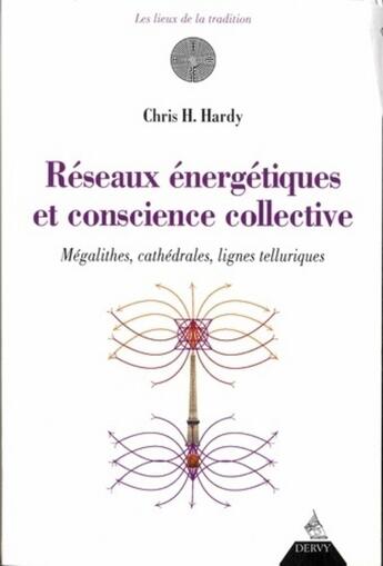 Couverture du livre « Réseaux énergétiques et conscience collective ; mégalithes, cathédrales, lignes telluriques » de Christine Hardy aux éditions Dervy