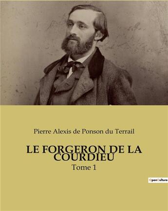 Couverture du livre « LE FORGERON DE LA COURDIEU : Tome 1 » de De Ponson Du Terrail aux éditions Culturea