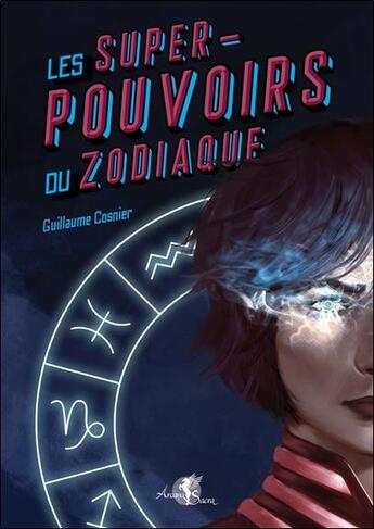 Couverture du livre « Les super-pouvoirs du zodiaque » de Guillaume Cosnier aux éditions Arcana Sacra