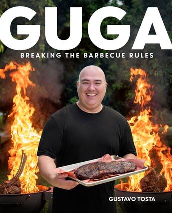 Couverture du livre « GUGA - BREAKING THE BARBECUE RULES » de Gustavo Tosta aux éditions Alpha Books