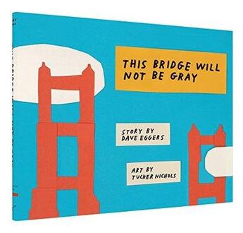 Couverture du livre « THIS BRIDGE WILL NOT BE GRAY - REVISED EDITION » de Dave Eggers aux éditions Chronicle Books