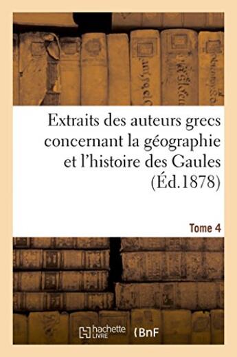 Couverture du livre « Extraits des auteurs grecs concernant la geographie et l'histoire des gaules. t. 4 » de  aux éditions Hachette Bnf