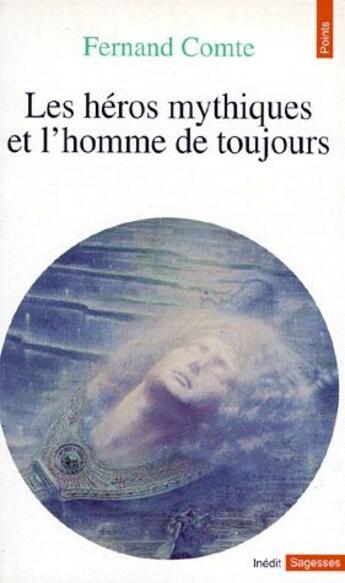 Couverture du livre « Les héros mythiques et l'homme de toujours » de Fernand Comte aux éditions Points