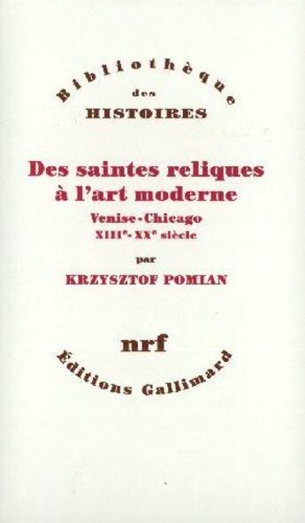 Couverture du livre « Des saintes reliques à l'art moderne » de Krzysztof Pomian aux éditions Gallimard