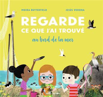 Couverture du livre « Regarde ce que j'ai trouvé au bord de la mer » de Moira Butterfield et Jesus Verona aux éditions Pere Castor