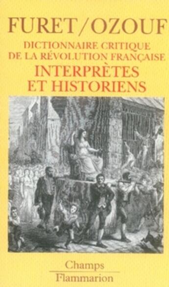 Couverture du livre « Dictionnaire critique de la revolution francaise - t05 - interpretes et historiens » de Furet/Ozouf aux éditions Flammarion