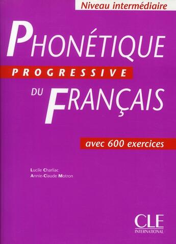 Couverture du livre « Phonetique progressve du francais intermediaire avec 600 exercices » de Charliac/Motron aux éditions Cle International