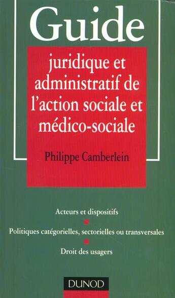 Couverture du livre « Guide Juridique Et Administratif De L'Action Sociale » de Philippe Camberlein aux éditions Dunod