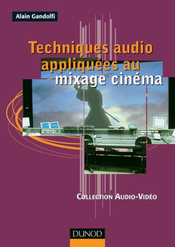 Couverture du livre « Techniques audio appliquees au mixage cinema » de Alain Gandolfi aux éditions Dunod