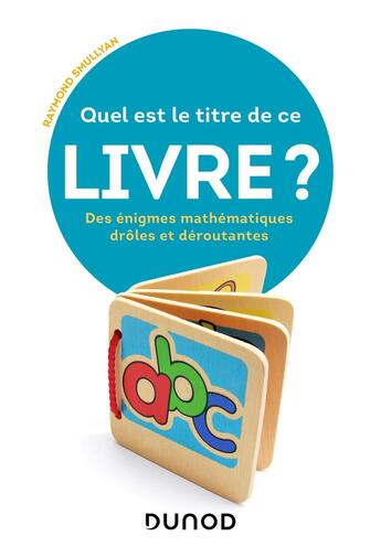 Couverture du livre « Quel est le titre de ce livre ? des énigmes mathématiques drôles et déroutantes » de Raymond Smullyan aux éditions Dunod