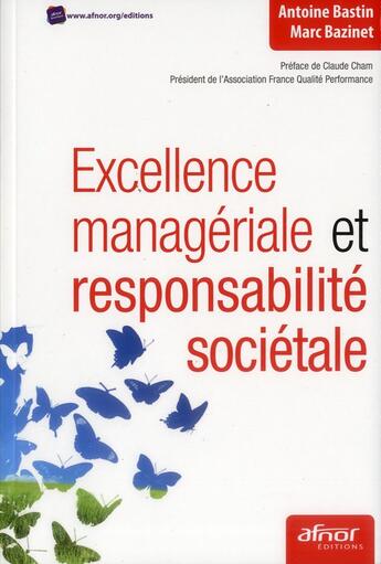Couverture du livre « Excellence managériale et responsabilité sociétale » de Marc Bazinet et Antoine Bastin aux éditions Afnor