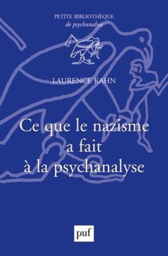 Couverture du livre « Ce que le nazisme fait à la psychanalyse » de Laurence Kahn aux éditions Puf