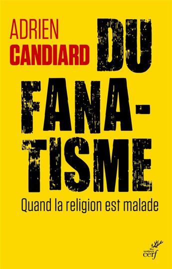 Couverture du livre « Du fanatisme ; quand la religion est malade » de Adrien Candiard aux éditions Cerf