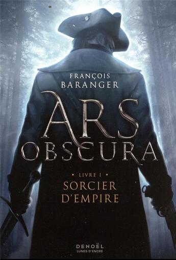 Couverture du livre « Ars obscura t.1 : sorcier d'empire » de Francois Baranger aux éditions Denoel