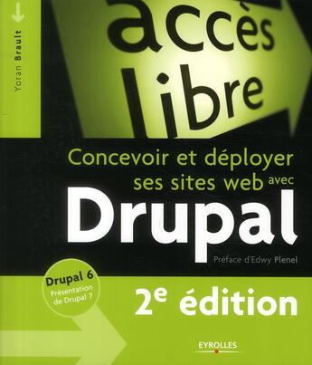 Couverture du livre « Concevoir et déployer ses sites web avec Drupal ; Drupal 6 ; présentation Drupal 7 (2e édition) » de Yoran Brault aux éditions Eyrolles