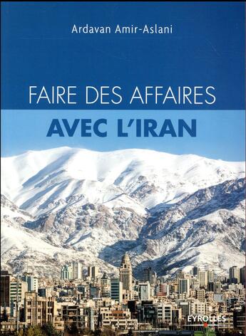 Couverture du livre « Faire des affaires avec l'Iran » de Ardavan Amir-Aslani aux éditions Eyrolles