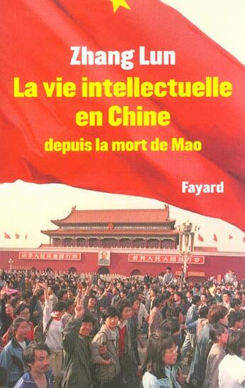 Couverture du livre « La Vie intellectuelle en Chine depuis la mort de Mao » de Zhang Lun aux éditions Fayard